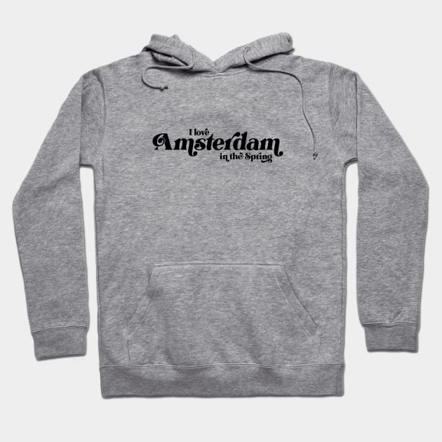 I love Amsterdam in the Spring Hoodie by Garden Creative
